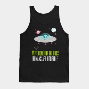 We've come for the dogs humans are horrible Tank Top